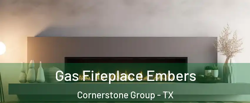 Gas Fireplace Embers Cornerstone Group - TX