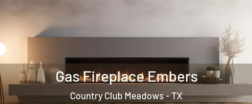 Gas Fireplace Embers Country Club Meadows - TX