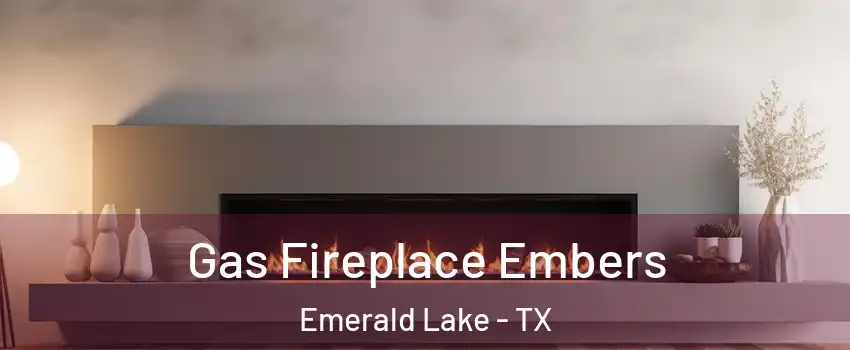 Gas Fireplace Embers Emerald Lake - TX