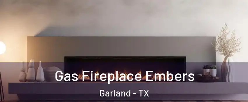 Gas Fireplace Embers Garland - TX