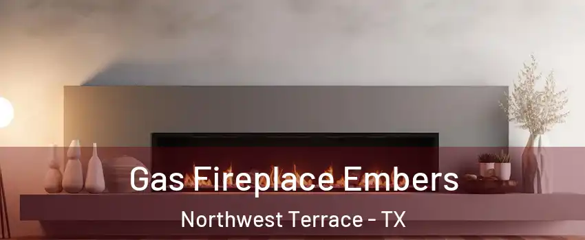 Gas Fireplace Embers Northwest Terrace - TX