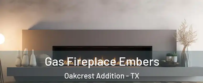 Gas Fireplace Embers Oakcrest Addition - TX