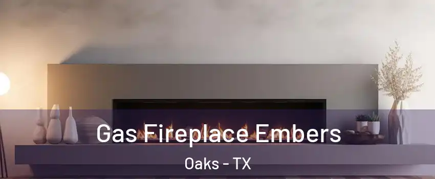 Gas Fireplace Embers Oaks - TX