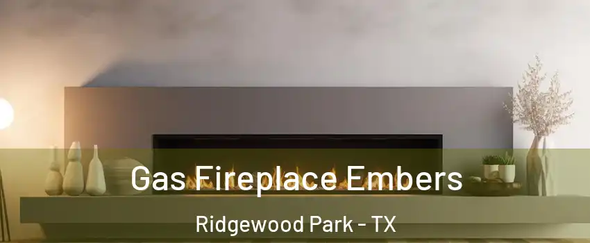 Gas Fireplace Embers Ridgewood Park - TX