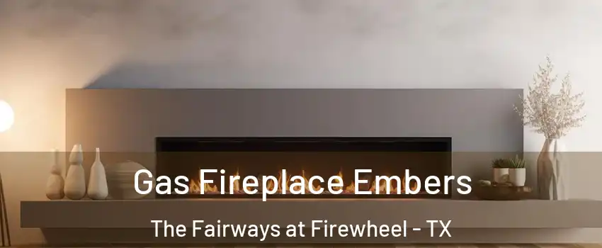 Gas Fireplace Embers The Fairways at Firewheel - TX