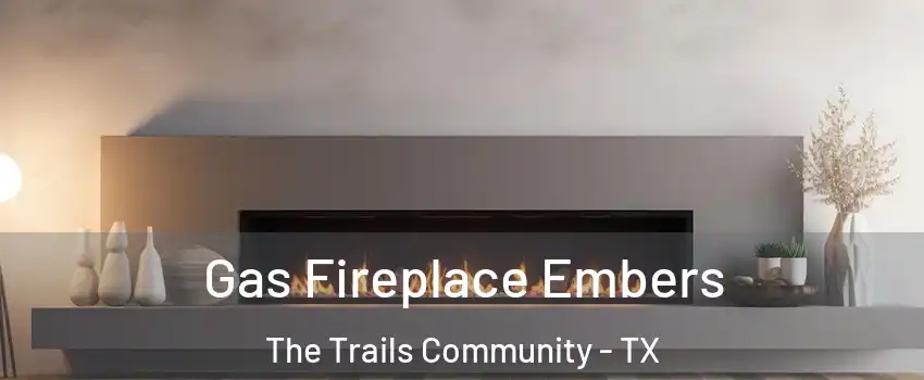 Gas Fireplace Embers The Trails Community - TX