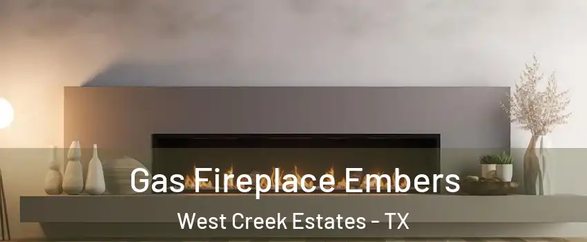 Gas Fireplace Embers West Creek Estates - TX