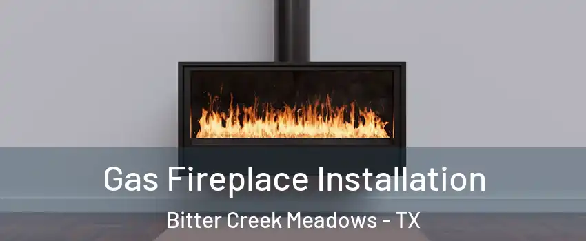 Gas Fireplace Installation Bitter Creek Meadows - TX