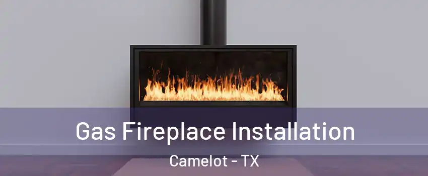 Gas Fireplace Installation Camelot - TX