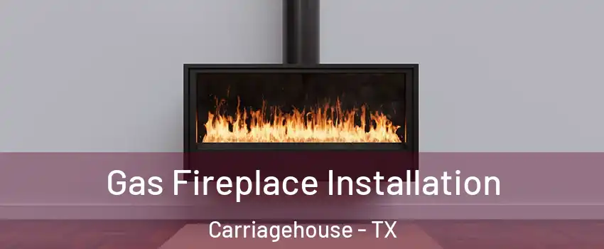 Gas Fireplace Installation Carriagehouse - TX