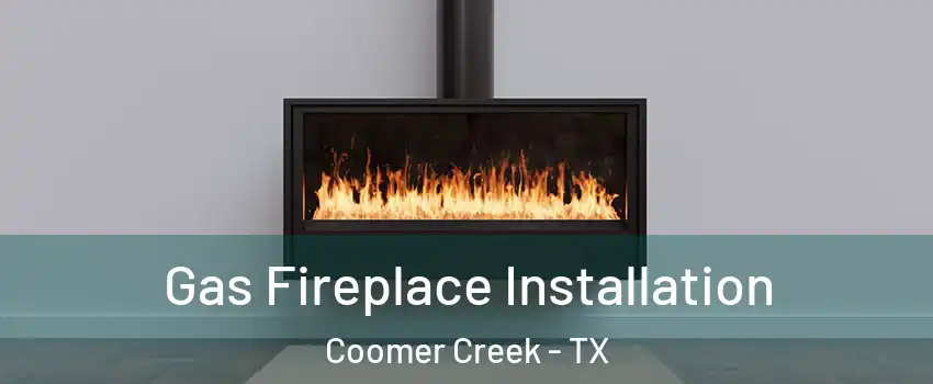 Gas Fireplace Installation Coomer Creek - TX