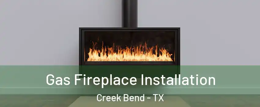 Gas Fireplace Installation Creek Bend - TX