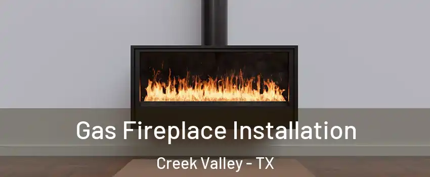 Gas Fireplace Installation Creek Valley - TX