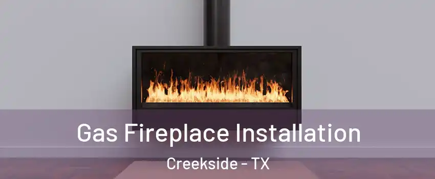 Gas Fireplace Installation Creekside - TX