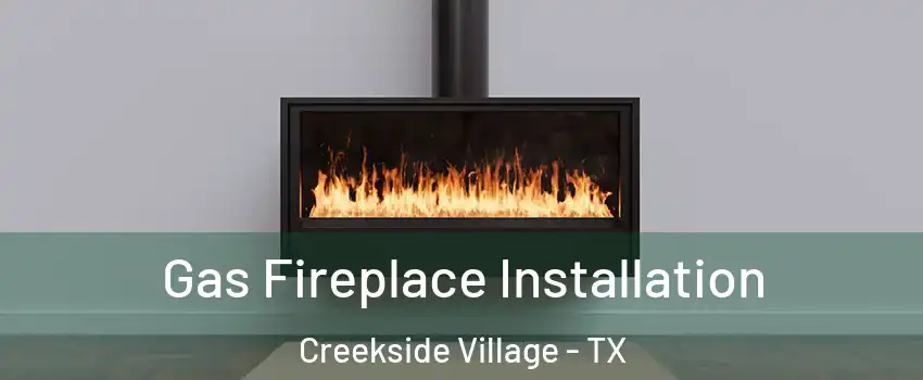 Gas Fireplace Installation Creekside Village - TX