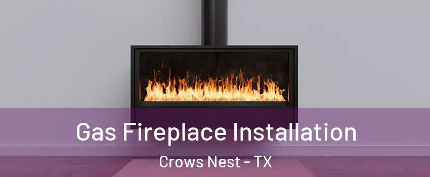 Gas Fireplace Installation Crows Nest - TX