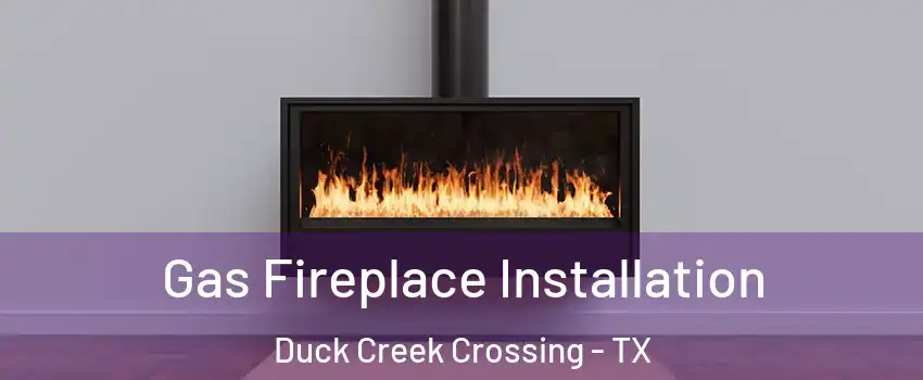 Gas Fireplace Installation Duck Creek Crossing - TX