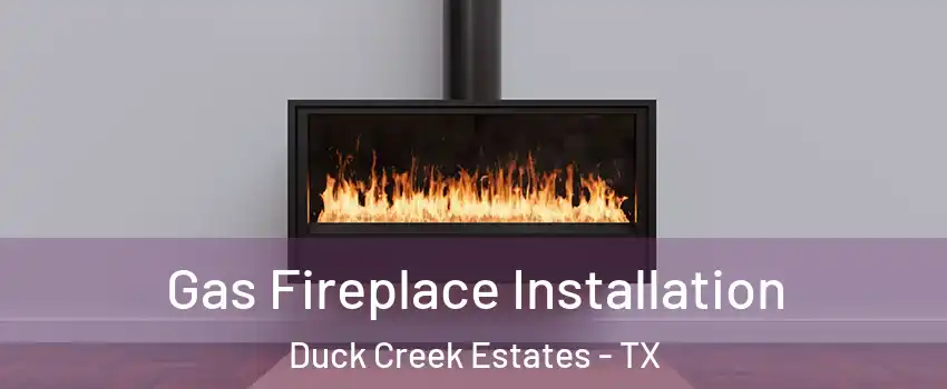 Gas Fireplace Installation Duck Creek Estates - TX