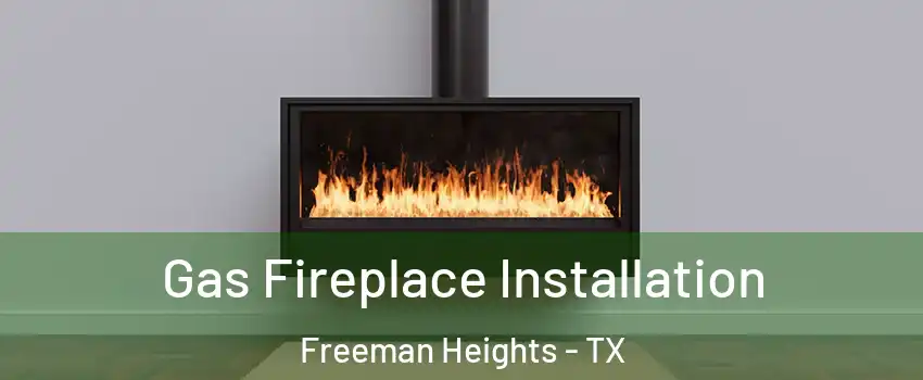 Gas Fireplace Installation Freeman Heights - TX
