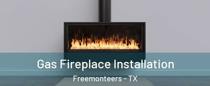 Gas Fireplace Installation Freemonteers - TX
