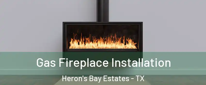 Gas Fireplace Installation Heron's Bay Estates - TX