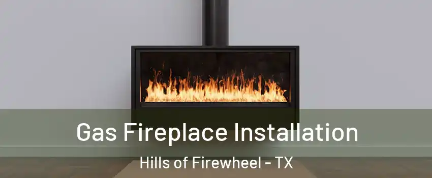 Gas Fireplace Installation Hills of Firewheel - TX