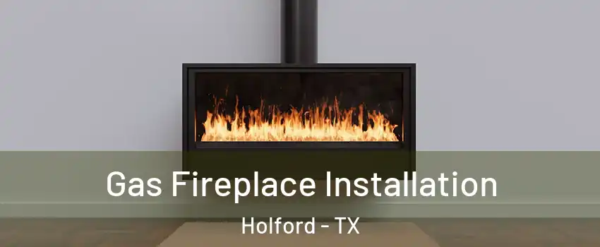 Gas Fireplace Installation Holford - TX