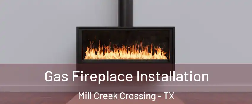 Gas Fireplace Installation Mill Creek Crossing - TX