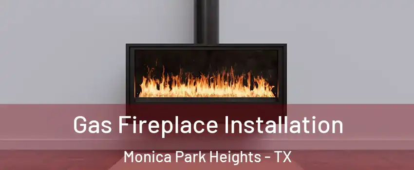 Gas Fireplace Installation Monica Park Heights - TX