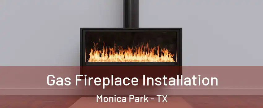 Gas Fireplace Installation Monica Park - TX