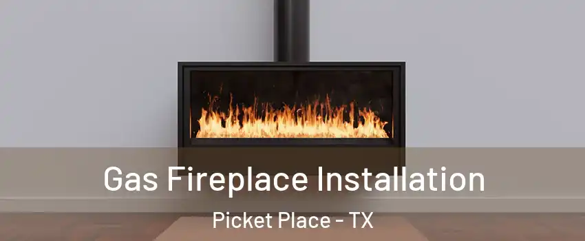 Gas Fireplace Installation Picket Place - TX