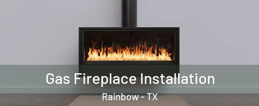 Gas Fireplace Installation Rainbow - TX