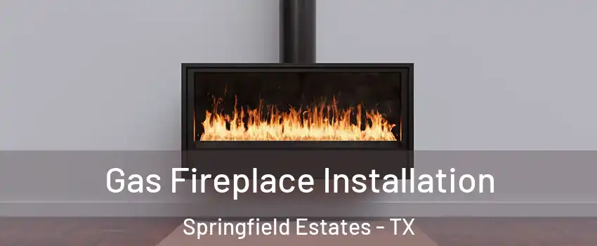 Gas Fireplace Installation Springfield Estates - TX