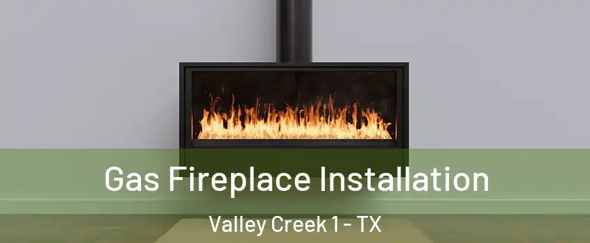 Gas Fireplace Installation Valley Creek 1 - TX