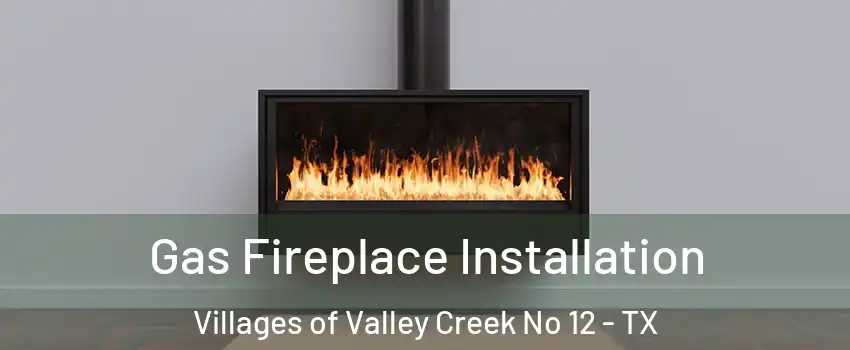 Gas Fireplace Installation Villages of Valley Creek No 12 - TX