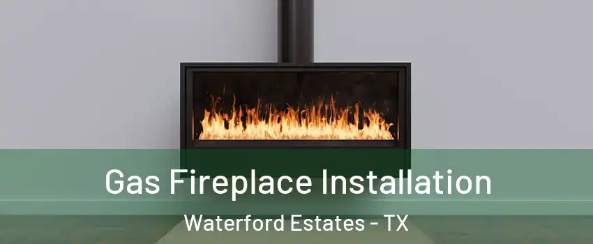 Gas Fireplace Installation Waterford Estates - TX