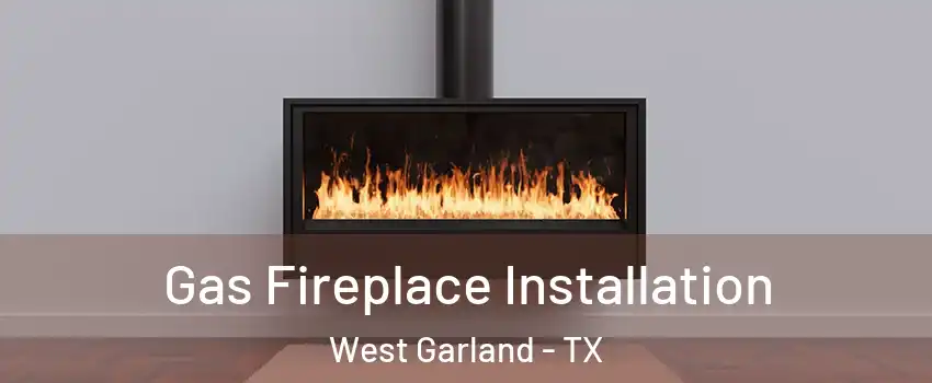 Gas Fireplace Installation West Garland - TX
