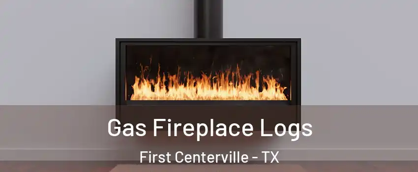 Gas Fireplace Logs First Centerville - TX