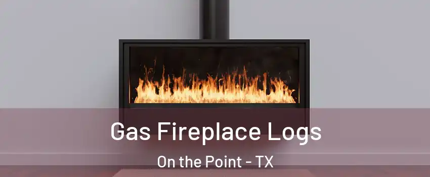 Gas Fireplace Logs On the Point - TX