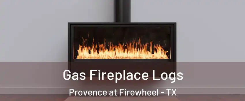 Gas Fireplace Logs Provence at Firewheel - TX