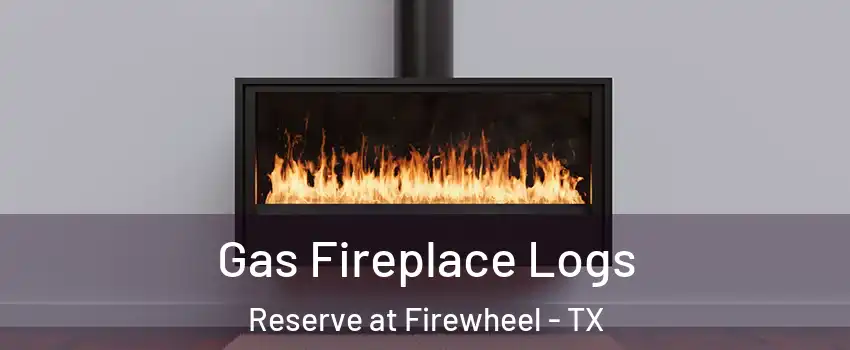 Gas Fireplace Logs Reserve at Firewheel - TX
