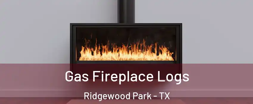 Gas Fireplace Logs Ridgewood Park - TX