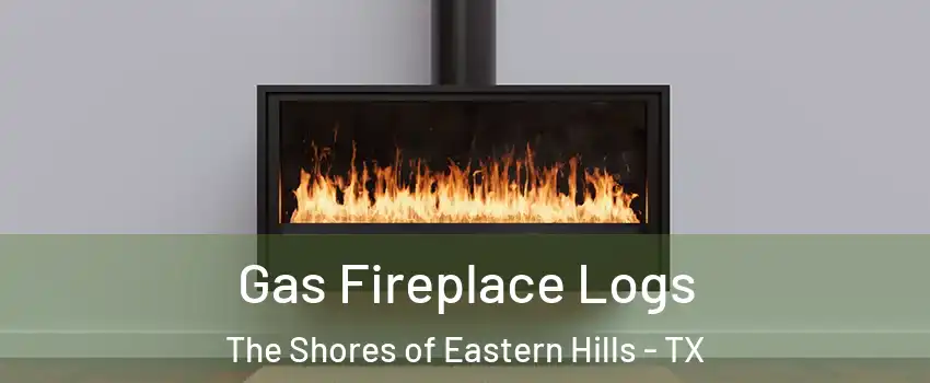 Gas Fireplace Logs The Shores of Eastern Hills - TX