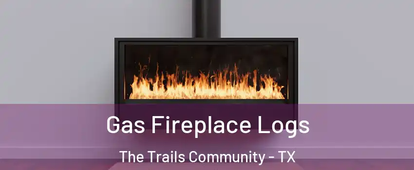 Gas Fireplace Logs The Trails Community - TX