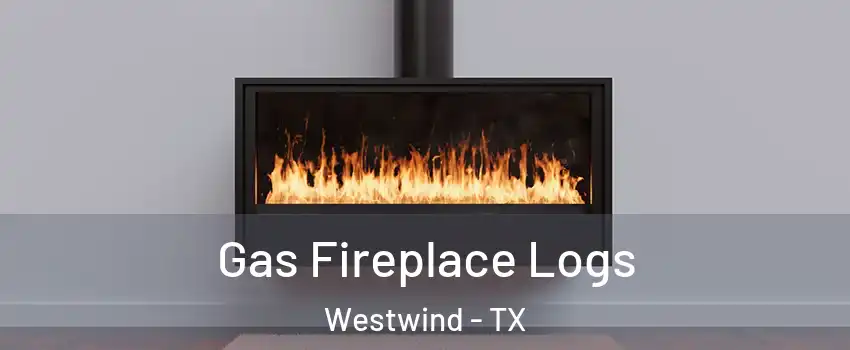 Gas Fireplace Logs Westwind - TX