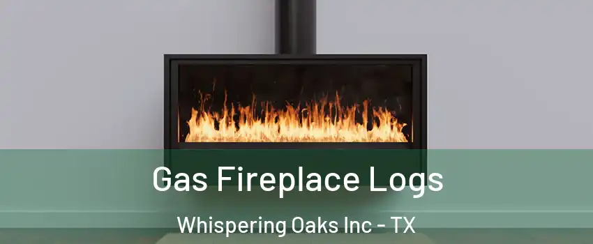 Gas Fireplace Logs Whispering Oaks Inc - TX