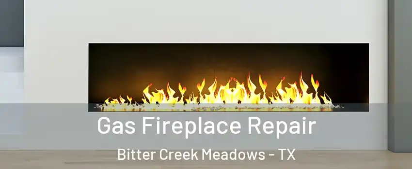 Gas Fireplace Repair Bitter Creek Meadows - TX
