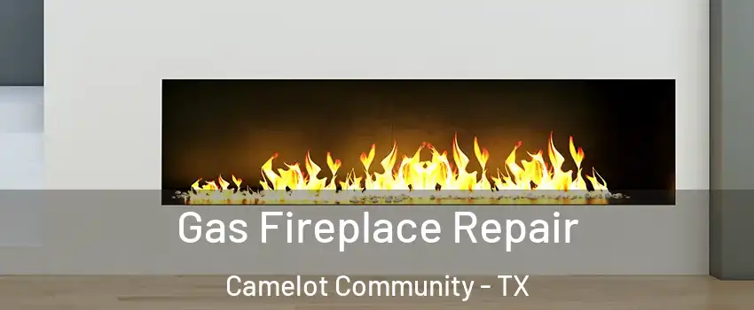 Gas Fireplace Repair Camelot Community - TX