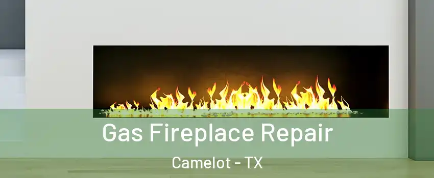 Gas Fireplace Repair Camelot - TX