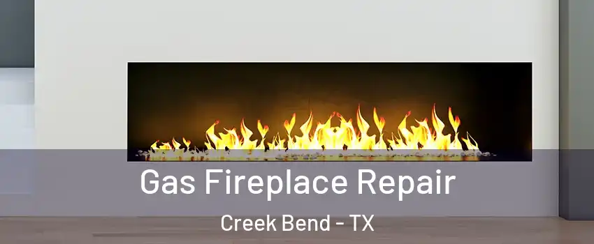 Gas Fireplace Repair Creek Bend - TX
